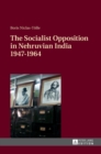 The Socialist Opposition in Nehruvian India 1947–1964 - Book