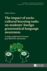 The impact of socio-cultural learning tasks on students’ foreign grammatical language awareness : A study conducted in German post-DESI EFL classrooms - Book