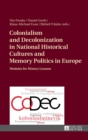 Colonialism and Decolonization in National Historical Cultures and Memory Politics in Europe : Modules for History Lessons - Book