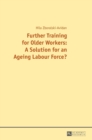 Further Training for Older Workers: A Solution for an Ageing Labour Force? - Book