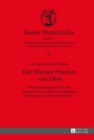 Der Wiener Frieden Von 1864 : Wahrnehmungen Durch Die Zeitgenossen in Den Herzogtuemern Schleswig Und Holstein Bis 1871 - Book
