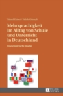 Mehrsprachigkeit im Alltag von Schule und Unterricht in Deutschland : Eine empirische Studie - Book