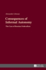Consequences of Informal Autonomy : The Case of Russian Federalism - Book