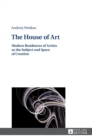The House of Art : Modern Residences of Artists as the Subject and Space of Creation - Book
