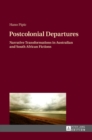 Postcolonial Departures : Narrative Transformations in Australian and South African Fictions - Book