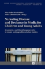Narrating Disease and Deviance in Media for Children and Young Adults / Krankheits- Und Abweichungsnarrative in Kinder- Und Jugendliterarischen Medien - Book