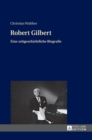 Robert Gilbert : Eine Zeitgeschichtliche Biografie - Book