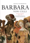Barbara Von CILLI: Die Schwarze Koenigin (1392-1451) : Die Lebensgeschichte Einer Ungarischen, Roemisch-Deutschen Und Boehmischen Koenigin - Book
