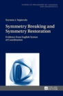 Symmetry Breaking and Symmetry Restoration : Evidence from English Syntax of Coordination - Book
