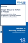 Shopper Behavior at the Point of Purchase : Drivers of in-Store Decision-Making and Determinants of Post-Decision Satisfaction in a High-Involvement Product Choice - Book