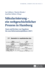 Saekularisierung - ein weltgeschichtlicher Prozess in Hamburg : Staat und Kirchen von Napoleon bis zum Reformationsjubilaeum (2017) - Book