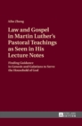 Law and Gospel in Martin Luther’s Pastoral Teachings as Seen in His Lecture Notes : Finding Guidance in Genesis and Galatians to Serve the Household of God - Book