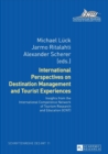 International Perspectives on Destination Management and Tourist Experiences : Insights from the International Competence Network of Tourism Research and Education (ICNT) - Book