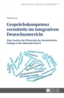 Gespraechskompetenz Vermitteln Im Integrativen Deutschunterricht : Eine Analyse Des Potenzials Des Dramatischen Dialogs in Der Sekundarstufe II - Book