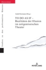 TO DO AS IF - Realitaeten der Illusion im zeitgenoessischen Theater - Book