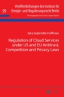 Regulation of Cloud Services Under Us and EU Antitrust, Competition and Privacy Laws - Book