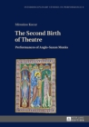 The Second Birth of Theatre : Performances of Anglo-Saxon Monks - Book