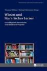 Wissen und literarisches Lernen : Grundlegende theoretische und didaktische Aspekte - Book