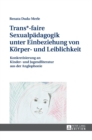 Trans*-Faire Sexualpaedagogik Unter Einbeziehung Von Koerper- Und Leiblichkeit : Konkretisierung an Kinder- Und Jugendliteratur Aus Der Anglophonie - Book
