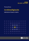 Grossstadtglaube : Katholische Praesenz in Berlin - Book