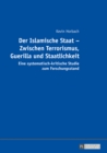 Der Islamische Staat - Zwischen Terrorismus, Guerilla und Staatlichkeit : Eine systematisch-kritische Studie zum Forschungsstand - eBook