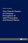 Free Church Pastors in Germany - Perceptions of Spirit Possession and Mental Illness - Book