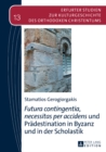 «Futura contingentia, necessitas per accidens» und Praedestination in Byzanz und in der Scholastik - eBook