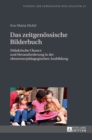 Das zeitgenoessische Bilderbuch : Didaktische Chance und Herausforderung in der elementarpaedagogischen Ausbildung - Book
