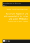 Kaisertum, Papsttum und Volkssouveraenitaet im hohen und spaeten Mittelalter : Studien zu Ehren von Helmut G. Walther - eBook