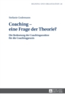 Coaching - Eine Frage Der Theorie? : Die Bedeutung Der Coachingansaetze Fuer Die Coachingpraxis - Book