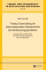 Treaty Overriding Im Internationalen Steuerrecht ALS Verfassungsproblem : Insbesondere Zur Reichweite Der Voelkerrechtsfreundlichkeit Des Grundgesetzes - Book