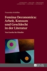 Femina Oeconomica : Arbeit, Konsum und Geschlecht in der Literatur: Von Goethe bis Haendler - Book