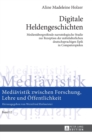 Digitale Heldengeschichten : Medienuebergreifende narratologische Studie zur Rezeption der mittelalterlichen deutschsprachigen Epik in Computerspielen - Book