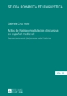 Actos de habla y modulacion discursiva en espanol medieval : Representaciones de (des)cortesia verbal historica - eBook