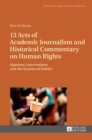 13 Acts of Academic Journalism and Historical Commentary on Human Rights : Opinions, Interventions and the Torsions of Politics - Book