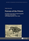 Patrons of the Priests : Kirchliche Patronage im Spannungsfeld englischer Reformation und Religionspolitik (1540-1630) - eBook
