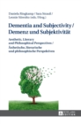 Dementia and Subjectivity / Demenz und Subjektivitaet : Aesthetic, Literary and Philosophical Perspectives / Aesthetische, literarische und philosophische Perspektiven - Book