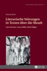 Literarische Stoerungen in Texten ueber die Shoah : Imre Kert?sz, Liana Millu, Ruth Klueger - Book