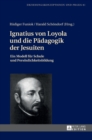 Ignatius Von Loyola Und Die Paedagogik Der Jesuiten : Ein Modell Fuer Schule Und Persoenlichkeitsbildung - Book