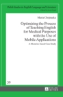 Optimizing the Process of Teaching English for Medical Purposes with the Use of Mobile Applications : A Memrise-based Case Study - Book