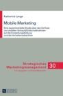 Mobile Marketing : Eine experimentelle Studie ueber den Einfluss von mobilen Verkaufsfoerderma?nahmen auf die Einstellungsbildung und die Verhaltensabsichten - Book
