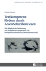Textkompetenz foerdern durch LesenSchreibenLesen : Die didaktische Bedeutung von Aufgabenarrangements im kompetenzorientierten Deutschunterricht - Book