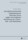 Korruptionsstrafbarkeit niedergelassener (Vertrags-)Aerzte wegen bevorzugender Verordnung von Arznei-, Heil- und Hilfsmitteln : Eine Untersuchung des Phaenomens, des Neuregelungsbeduerfnisses der Best - eBook