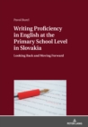 Writing Proficiency in English at the Primary School Level in Slovakia : Looking Back and Moving Forward - Book
