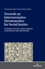 Towards an Internormative Hermeneutics for Social Justice : Principles of Justice and Recognition in John Rawls and Axel Honneth - Book