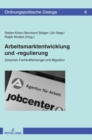 Arbeitsmarktentwicklung und -regulierung : Zwischen Fachkraeftemangel und Migration - Book