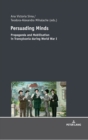 Persuading Minds : Propaganda and Mobilisation in Transylvania during World War I - Book