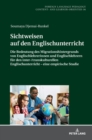 Sichtweisen Auf Den Englischunterricht : Die Bedeutung Des Migrationshintergrunds Von Englischlehrerinnen Und Englischlehrern Fuer Den Inter-/Transkulturellen Englischunterricht - Eine Empirische Stud - Book