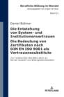 Die Entstehung von System- und Institutionenvertrauen - Die Bedeutung von Zertifikaten nach DIN EN ISO 9001 als Vertrauenssubstitute : Zur Funktion der ISO 9001:2015-12 bei der Auswahl von Bildungsdie - Book