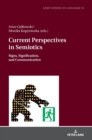 Current Perspectives in Semiotics : Signs, Signification, and Communication, Volume 1 - Book